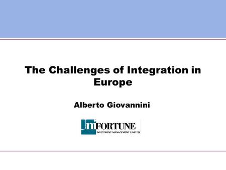 The Challenges of Integration in Europe Alberto Giovannini.