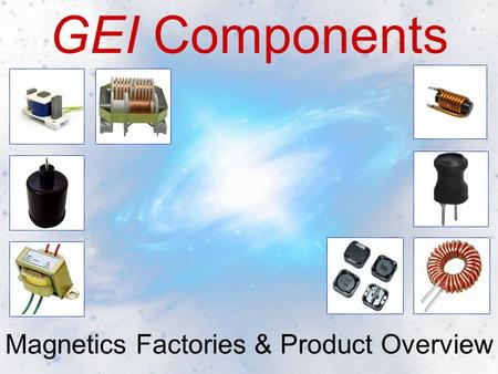 GEI Components Magnetics Factories & Product Overview.