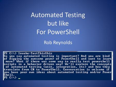 Automated Testing but like For PowerShell Rob Reynolds.