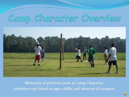 Memories of previous years at Camp Character. Activities vary based on ages, skills, and interests of campers.