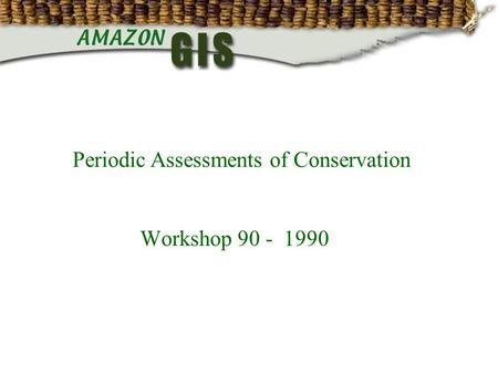 Workshop 90 - 1990 Periodic Assessments of Conservation.