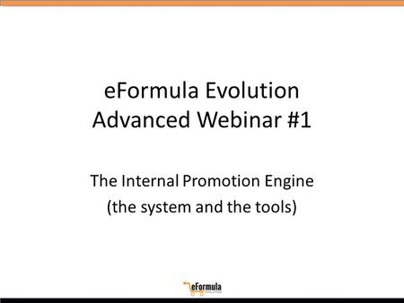 EFormula Evolution Advanced Webinar #1 The Internal Promotion Engine (the system and the tools)