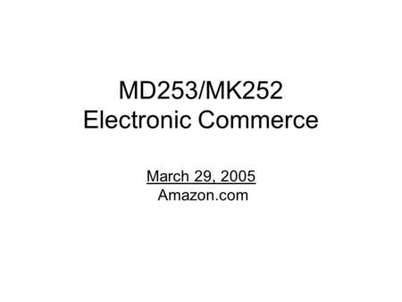 MD253/MK252 Electronic Commerce March 29, 2005 Amazon.com.