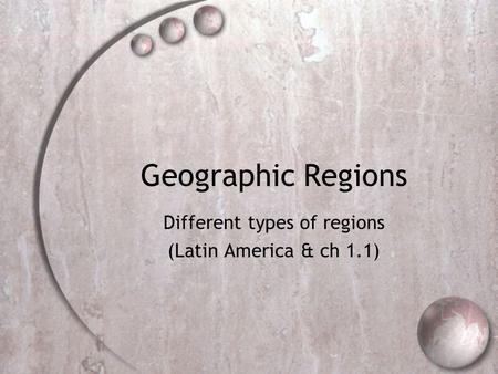 Geographic Regions Different types of regions (Latin America & ch 1.1)