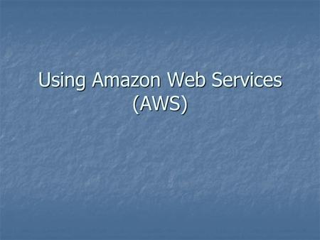 Using Amazon Web Services (AWS). Amazon Web Services (AWS) A set of tools for providing remote access to Amazon product information to third- party applications.