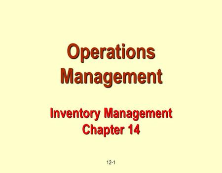 12-1 Operations Management Inventory Management Chapter 14.