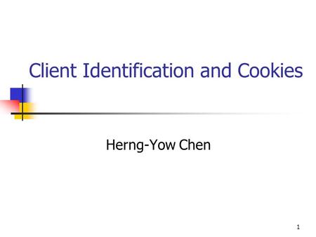 1 Client Identification and Cookies Herng-Yow Chen.