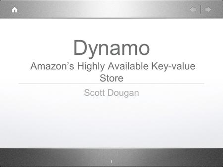 1 Dynamo Amazon’s Highly Available Key-value Store Scott Dougan.