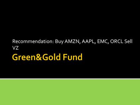 Recommendation: Buy AMZN, AAPL, EMC, ORCL Sell VZ.