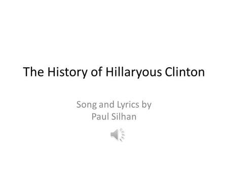 The History of Hillaryous Clinton Song and Lyrics by Paul Silhan.