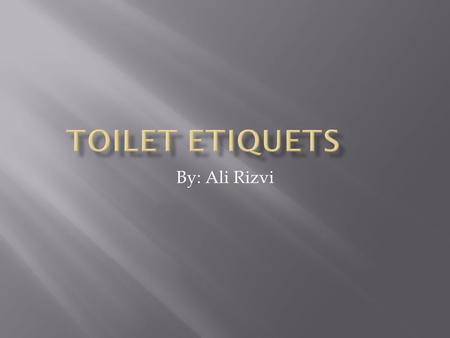 By: Ali Rizvi  It is wajib to hide your private parts in the toilet at all times.  It is also wajib to wash away the najasat first after urinating.
