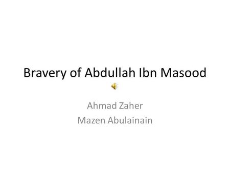 Bravery of Abdullah Ibn Masood Ahmad Zaher Mazen Abulainain.