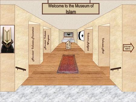 Museum Entrance Ancient Islamic Treasures Ancient Islamic Weapons Islamic Art Islamic Religion Welcome to the Museum of Islam Johnny’s Office Arabic Language.