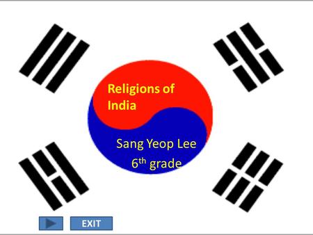 Sang Yeop Lee 6 th grade Religions of India EXIT.