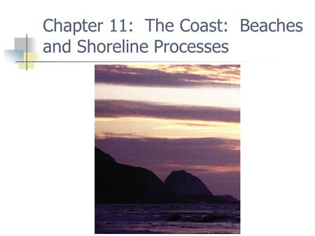 Chapter 11: The Coast: Beaches and Shoreline Processes