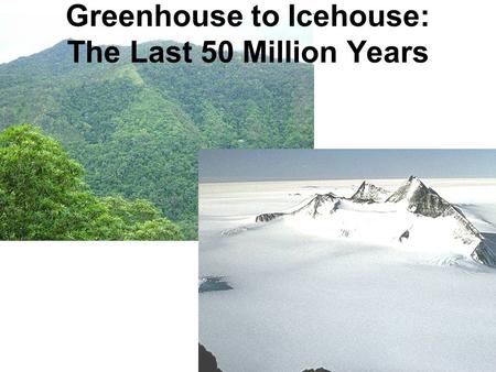 Greenhouse to Icehouse: The Last 50 Million Years.