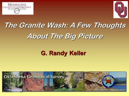 G. Randy Keller The Granite Wash: A Few Thoughts About The Big Picture.