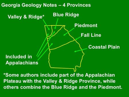 Georgia Geology Notes – 4 Provinces Coastal Plain Fall Line Piedmont Blue Ridge Valley & Ridge* *Some authors include part of the Appalachian Plateau with.