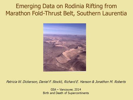 Emerging Data on Rodinia Rifting from Marathon Fold-Thrust Belt, Southern Laurentia Patricia W. Dickerson, Daniel F. Stockli, Richard E. Hanson & Jonathon.