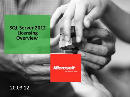 20.03.12 SQL Server 2012 Licensing Overview. Agenda What is happening? Why? Rules for purchasing new licenses Transitioning customers 1.SQL 2012 – new.