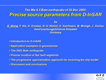 The Mw 6.5 Bam earthquake of 26 Dec 2003: Precise source parameters from D-InSAR by R. Wang, Y. Xia, H. Grosser, H.-U. Wetzel, H. Kaufmann, M. Motagh,J.