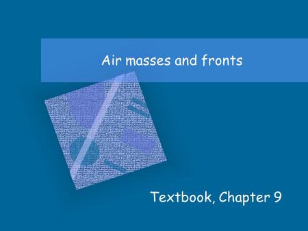 Air masses and fronts Textbook, Chapter 9 DiscussionHow do precipitation systems form?