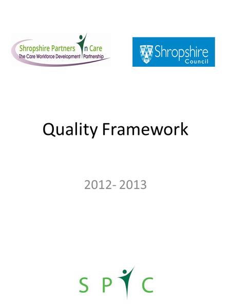 Quality Framework 2012- 2013. Historical Context of the QPA award in Shropshire First introduced in 2004 for Residential and Nursing care, 2008 for Domiciliary.