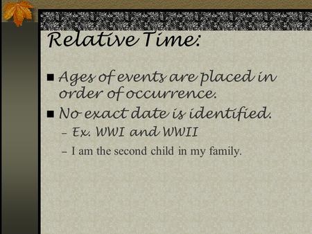 Relative Time: Ages of events are placed in order of occurrence.