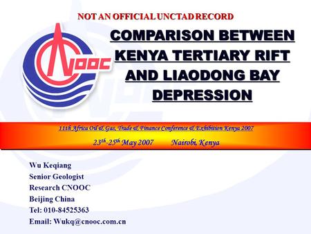 COMPARISON BETWEEN KENYA TERTIARY RIFT AND LIAODONG BAY DEPRESSION 11th Africa Oil & Gas, Trade & Finance Conference & Exhibition Kenya 2007 23 th -25.