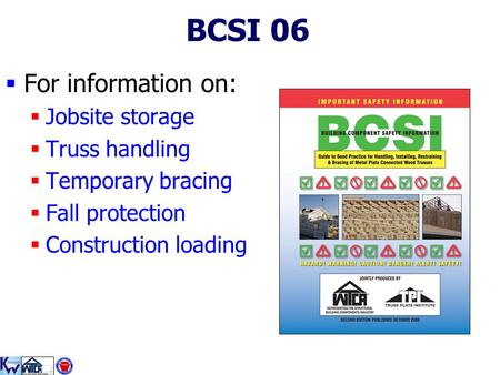 BCSI 06 For information on: Jobsite storage Truss handling