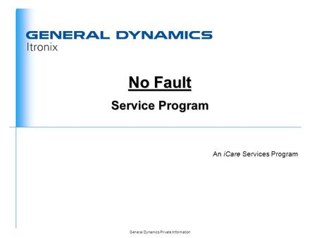 General Dynamics Private Information An iCare Services Program No Fault Service Program.