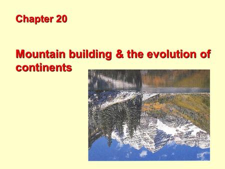 Mountain building & the evolution of continents