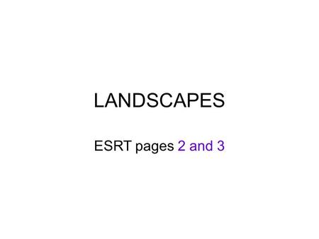 LANDSCAPES ESRT pages 2 and 3. FEATURES 1. Mountains - high elevations, steep gradients, igneous and/or metamorphic rock, faults and folds.