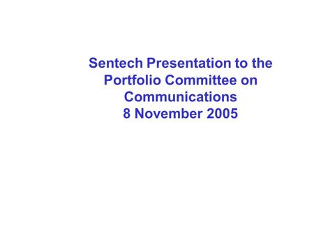 Sentech Presentation to the Portfolio Committee on Communications 8 November 2005.