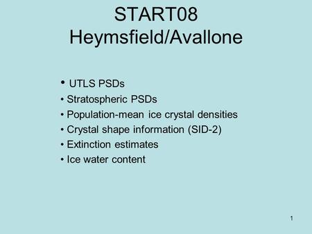 1 START08 Heymsfield/Avallone UTLS PSDs Stratospheric PSDs Population-mean ice crystal densities Crystal shape information (SID-2) Extinction estimates.