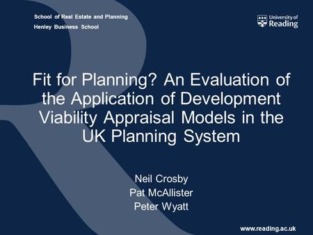 Www.reading.ac.uk School of Real Estate and Planning Henley Business School Fit for Planning? An Evaluation of the Application of Development Viability.
