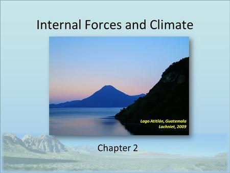 Internal Forces and Climate Chapter 2 Lago Atitlán, Guatemala Lachniet, 2009.