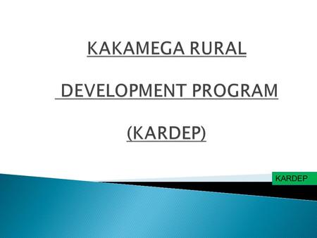 KARDEP. Kakamega Rural Development Program is a community based organization formed in 2012 to advocate for poverty eradication in the rural areas of.