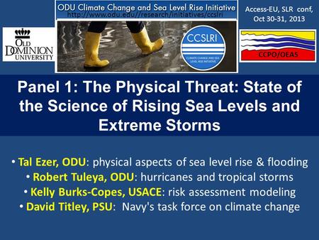 Panel 1: The Physical Threat: State of the Science of Rising Sea Levels and Extreme Storms Tal Ezer, ODU: physical aspects of sea level rise & flooding.