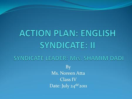 ACTION PLAN: ENGLISH SYNDICATE: II SYNDICATE LEADER: Mrs. SHAMIM DADI
