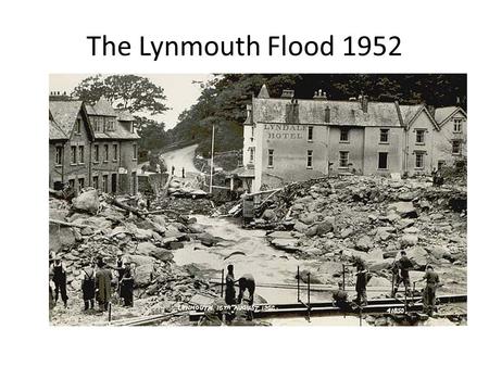 The Lynmouth Flood 1952.