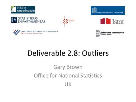 Deliverable 2.8: Outliers Gary Brown Office for National Statistics UK.