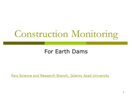 Construction Monitoring For Earth Dams 1 Fars Science and Research Branch, Islamic Azad University.