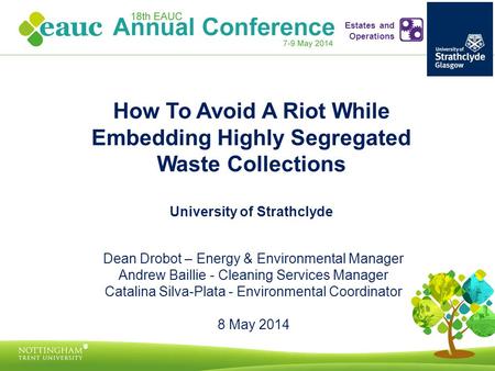 How To Avoid A Riot While Embedding Highly Segregated Waste Collections University of Strathclyde Dean Drobot – Energy & Environmental Manager Andrew Baillie.