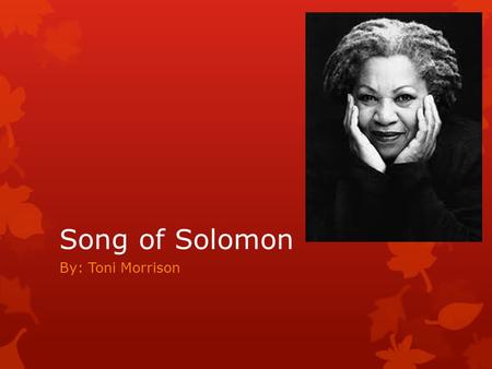 Song of Solomon By: Toni Morrison.