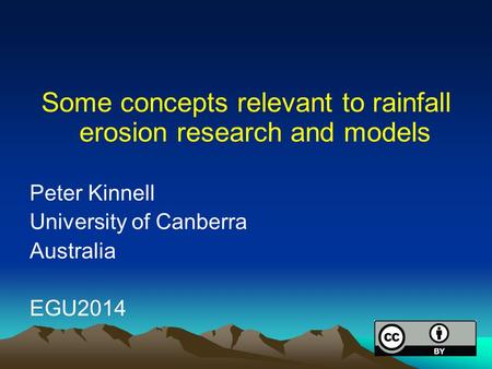 Some concepts relevant to rainfall erosion research and models Peter Kinnell University of Canberra Australia EGU2014.