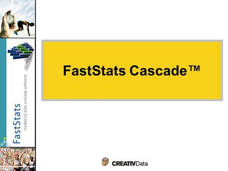 FastStats Cascade™. Cascade = campaign management module FastStats Cascade is an additional optional module of FastStats system Optimized planning of.
