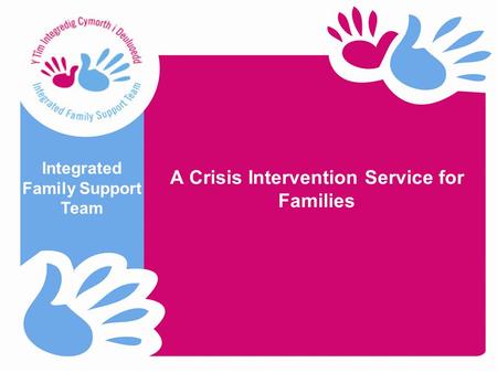 A Crisis Intervention Service for Families Integrated Family Support Team.