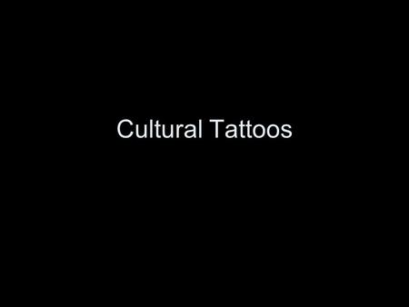 Cultural Tattoos. Traditional Roles of the Tattoo Marks of - Status –Rank –Bravery –Fertility -Pledges of love -Punishment or marking slaves and convicts.