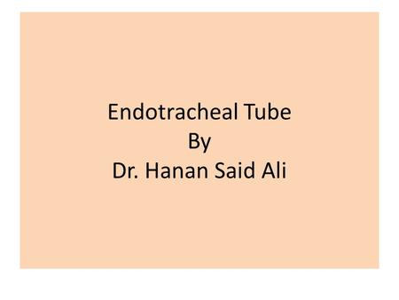 Endotracheal Tube By Dr. Hanan Said Ali